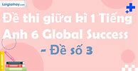 Đề Thi Tiếng Anh 6 Giữa Kì 1 Global Success